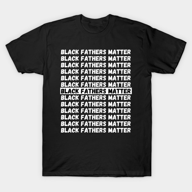 BLACK FATHERS MATTER, Gift For Dad Fathers day gift T-Shirt by Giftadism